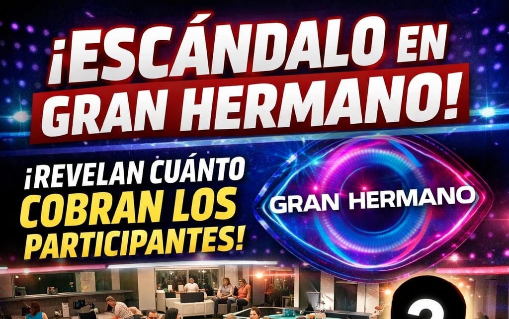 ESCÁNDALO EN GRAN HERMANO: REVELAN CUÁNTO COBRAN LOS PARTICIPANTES POR ESTAR EN LA CASA